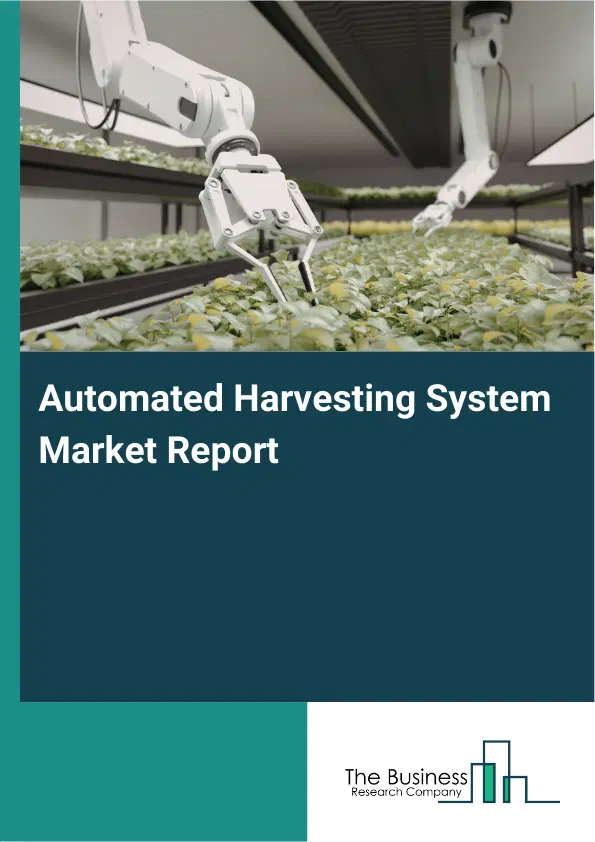 Global Automated Harvesting System Market Report 2026