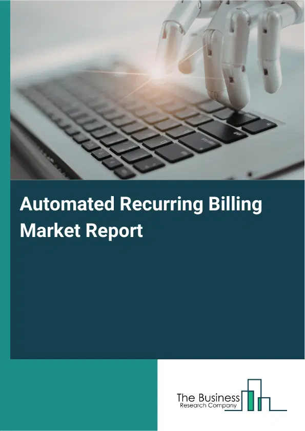 Global Automated Recurring Billing Market Report 2026