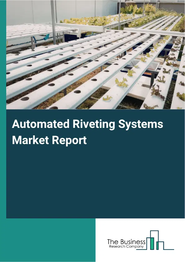 Automated Riveting Systems Market Report 2026