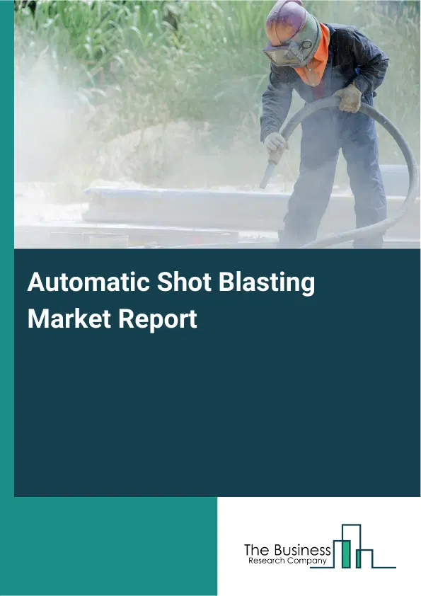 Global Automatic Shot Blasting Market Report 2026