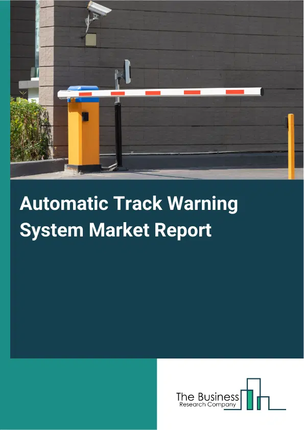 Global Automatic Track Warning System Market Report 2026