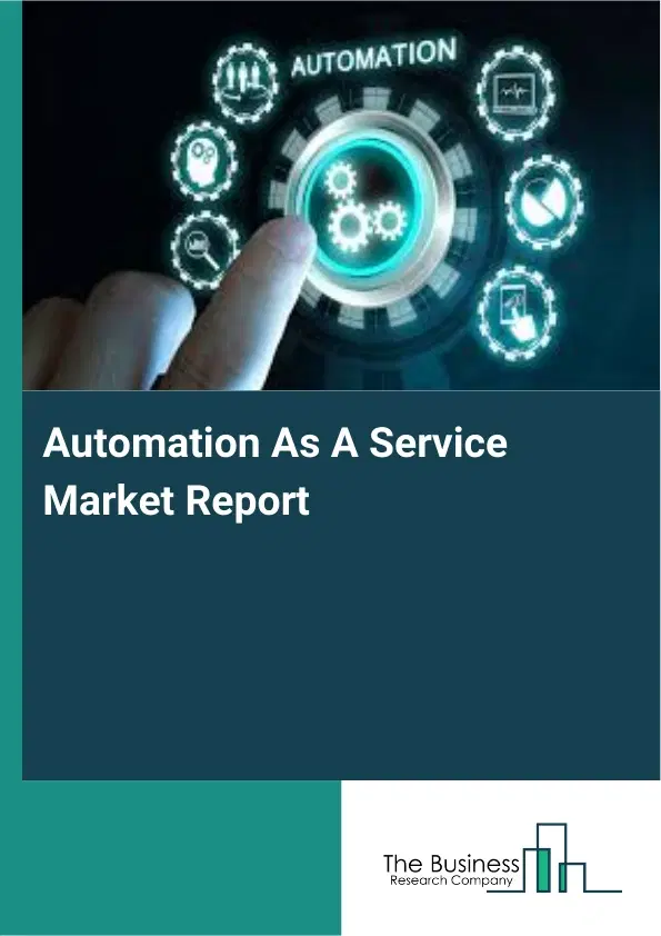 Global Automation As A Service Market Report 2026