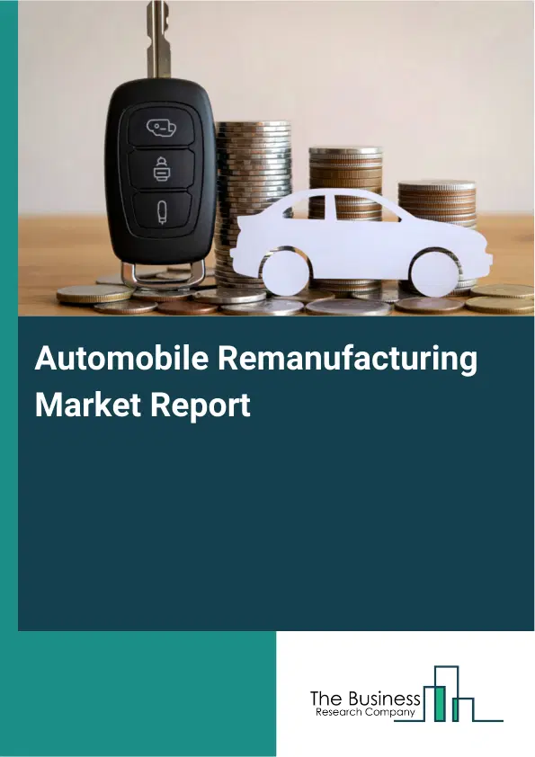 Global Automobile Remanufacturing Market Report 2026