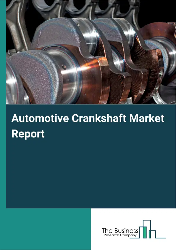 Global Automotive Crankshaft Market Report 2026