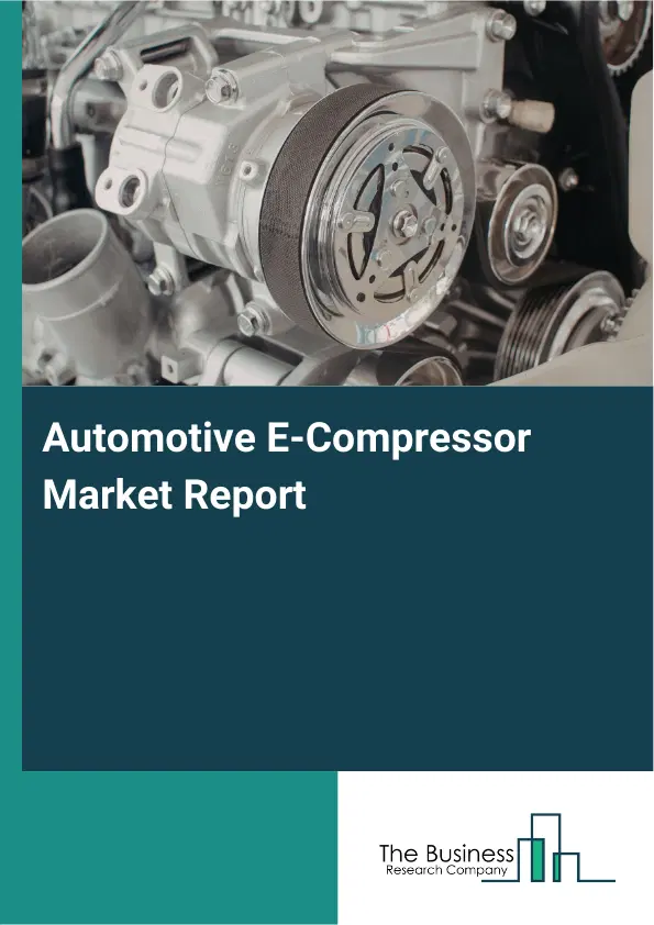 Global Automotive E-Compressor Market Report 2026