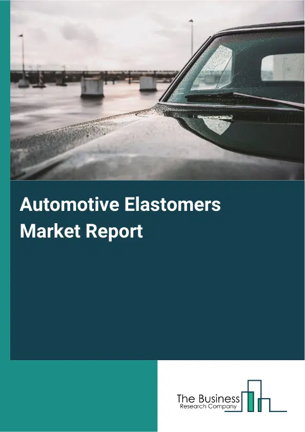 Global Automotive Elastomers Market Report 2026