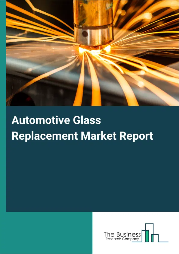 Global Automotive Glass Replacement Market Report 2026