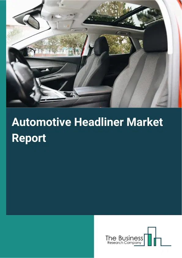 Global Automotive Headliner Market Report 2026