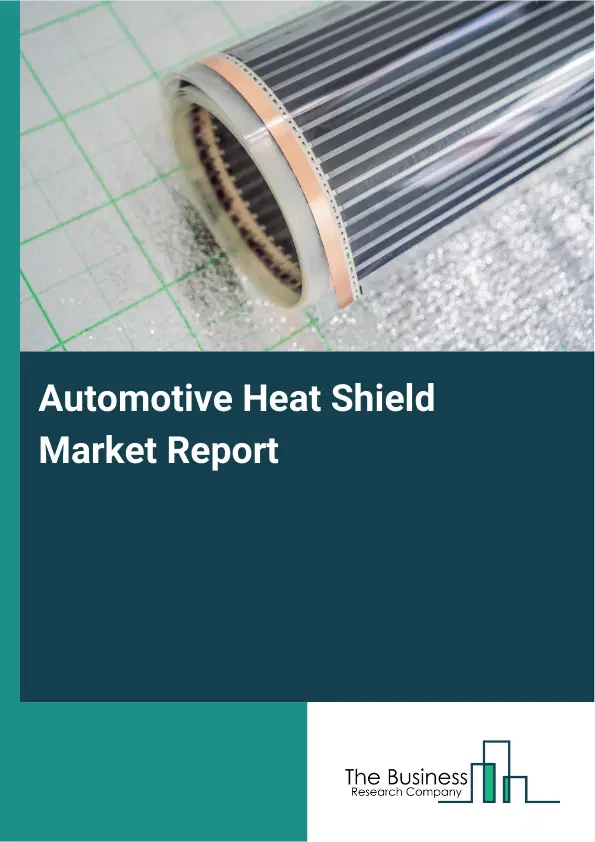 Global Automotive Heat Shield Market Report 2026