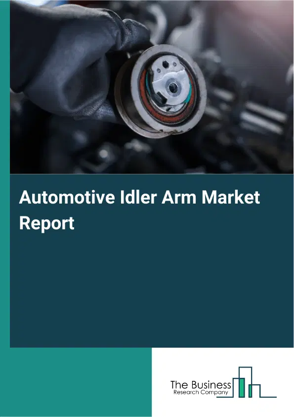 Global Automotive Idler Arm Market Report 2026