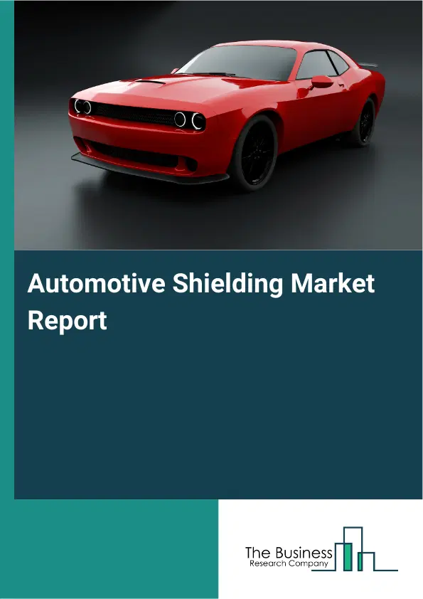 Global Automotive Shielding Market Report 2026