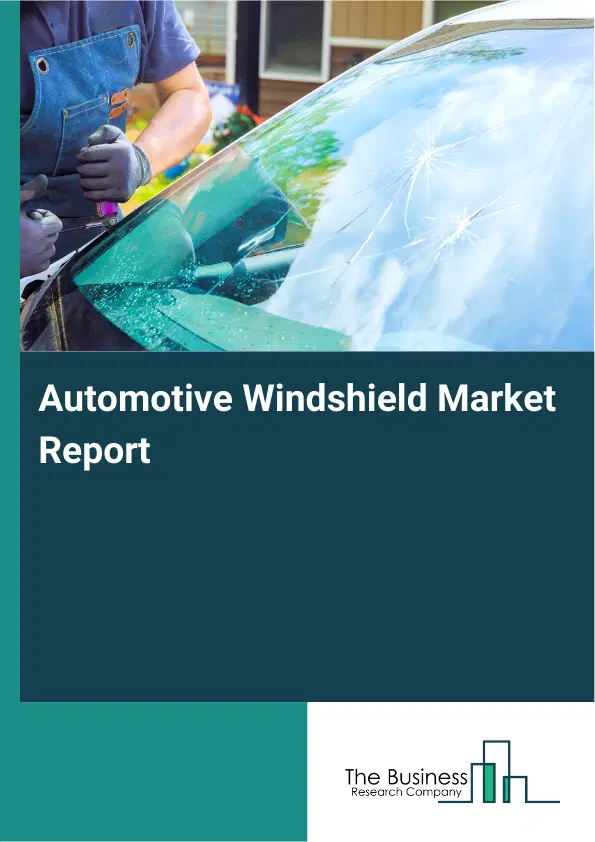 Global Automotive Windshield Market Report 2026
