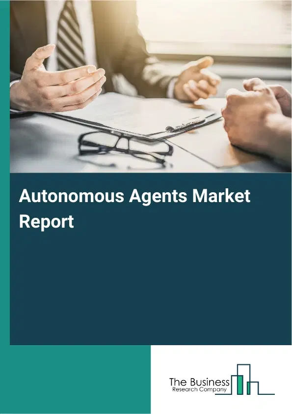 Global Autonomous Agents Market Report 2026