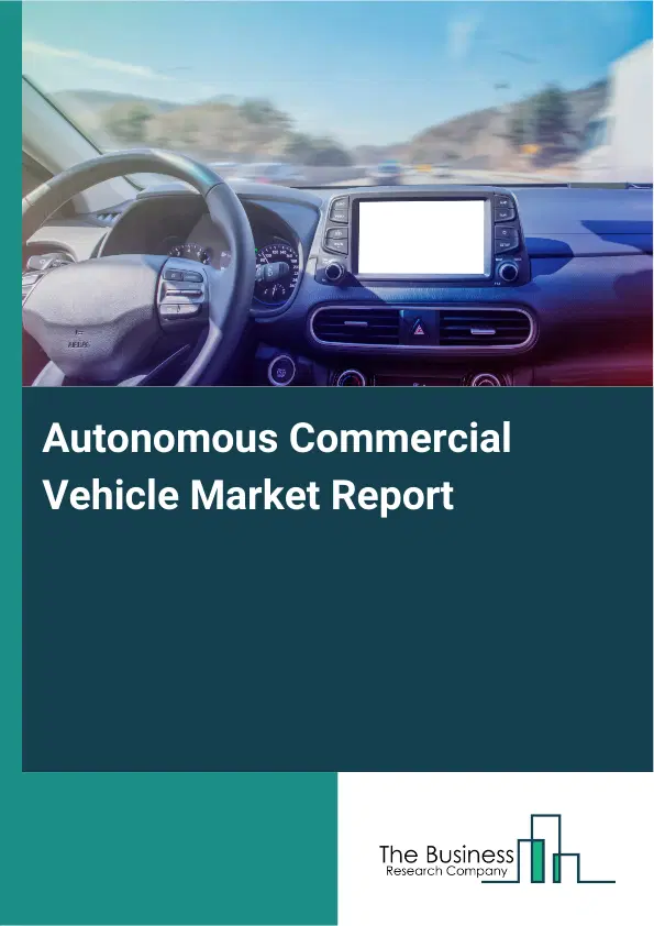 Global Autonomous Commercial Vehicle Market Report 2026