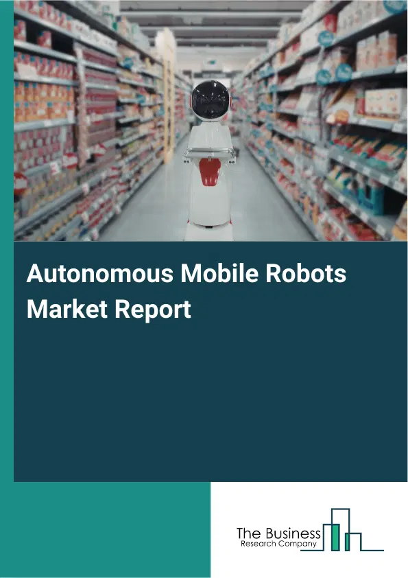Global Autonomous Mobile Robots Market Report 2026