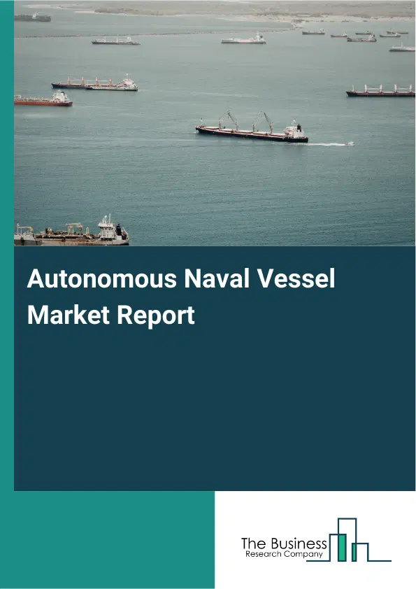 Global Autonomous Naval Vessel Market Report 2026