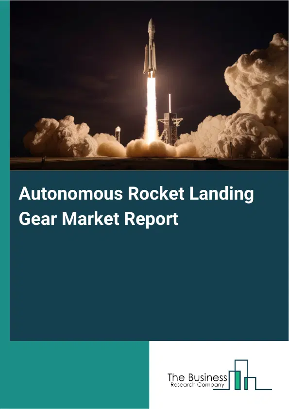 Global Autonomous Rocket Landing Gear Market Report 2026