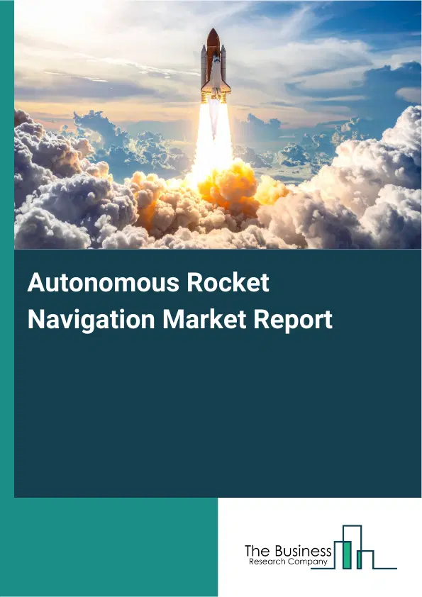 Global Autonomous Rocket Navigation Market Report 2026