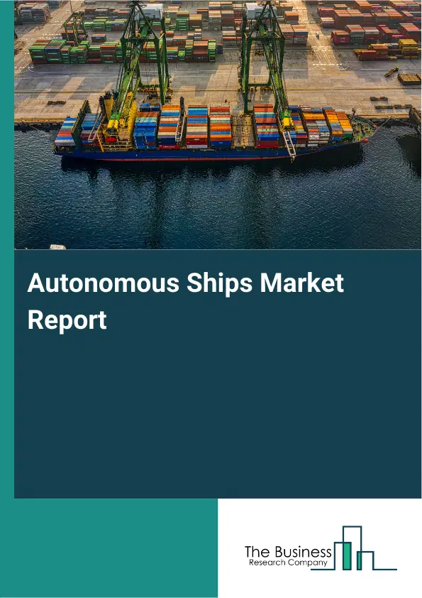 Global Autonomous Ships Market Report 2026
