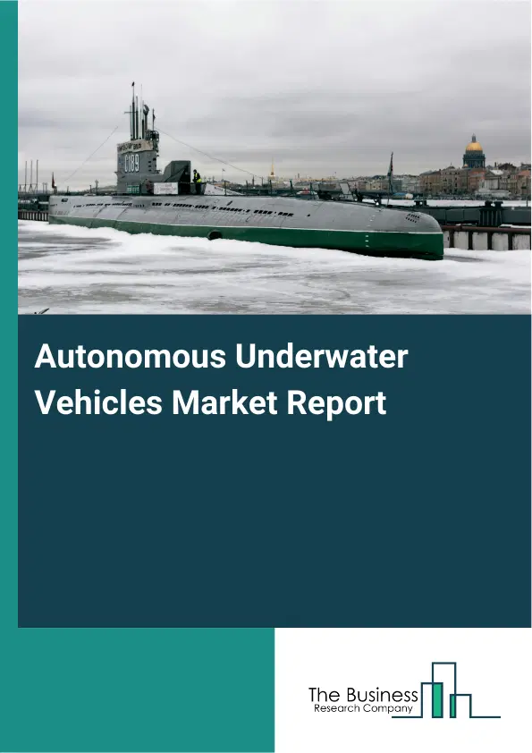 Global Autonomous Underwater Vehicles Market Report 2026