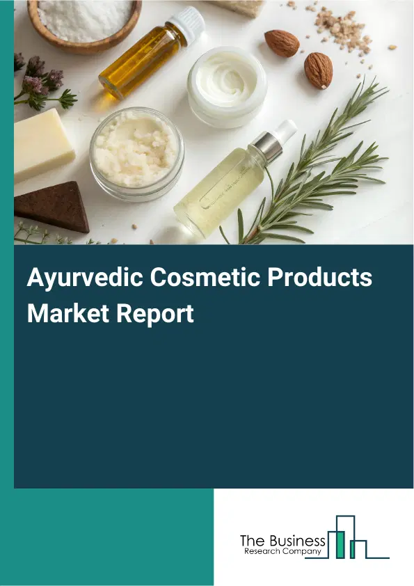Global Ayurvedic Cosmetic Products Market Report 2026