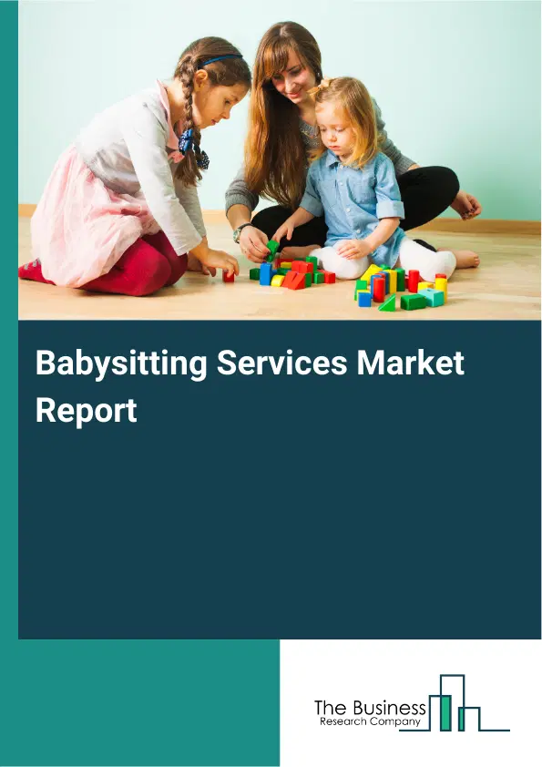 Global Babysitting Services Market Report 2026