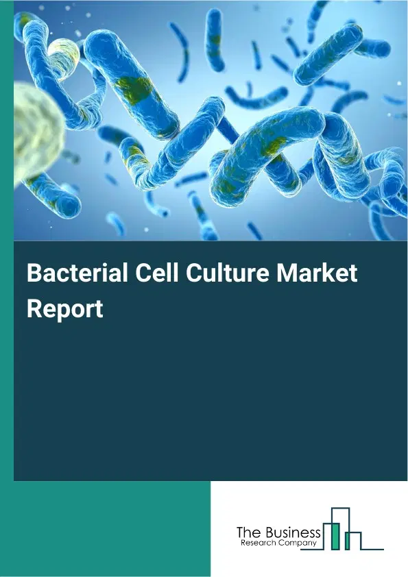 Global Bacterial Cell Culture Market Report 2026