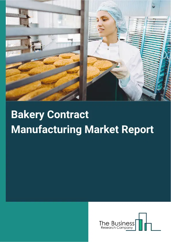 Global Bakery Contract Manufacturing Market Report 2026