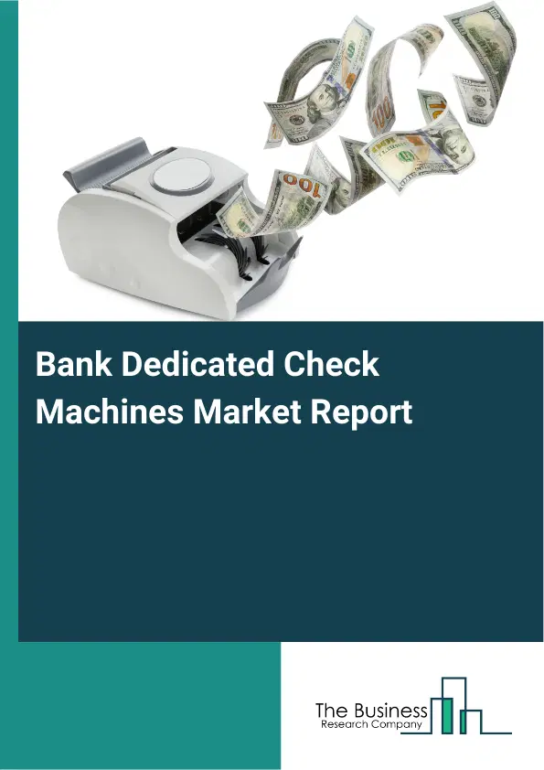 Global Bank Dedicated Check Machines Market Report 2026