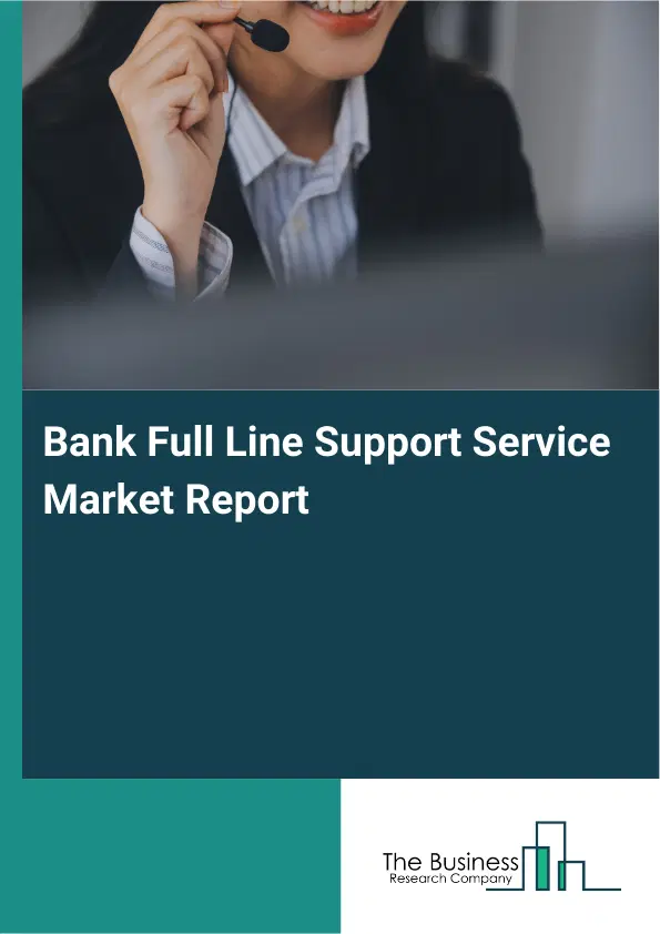 Global Bank Full Line Support Service Market Report 2026
