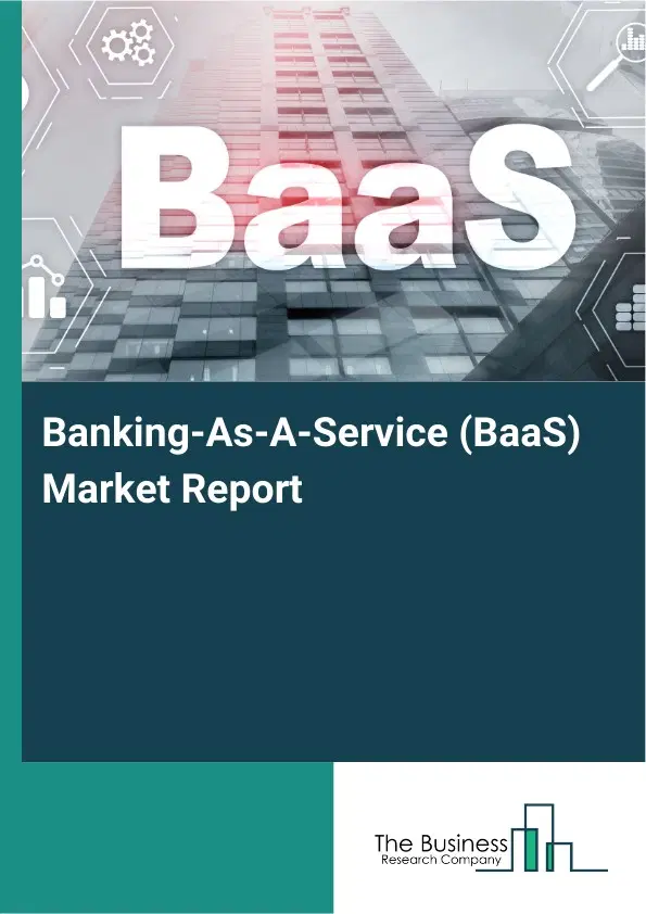 Global Banking-As-A-Service (BaaS) Market Report 2026