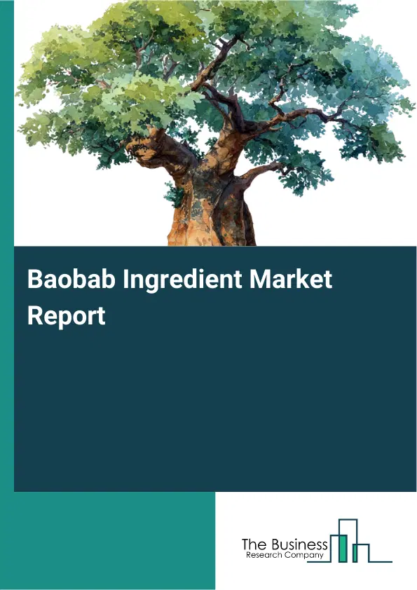 Global Baobab Ingredient Market Report 2026