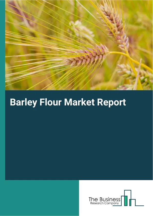 Global Barley Flour Market Report 2026