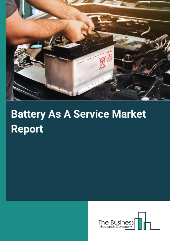 Global Battery As A Service Market Report 2026