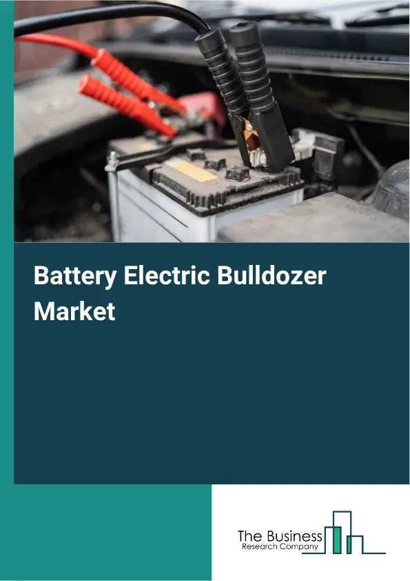 Battery Electric Bulldozer Market Report 2026