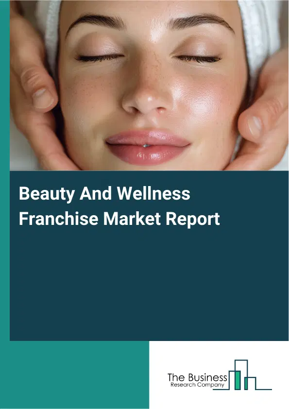 Global Beauty And Wellness Franchise Market Report 2026