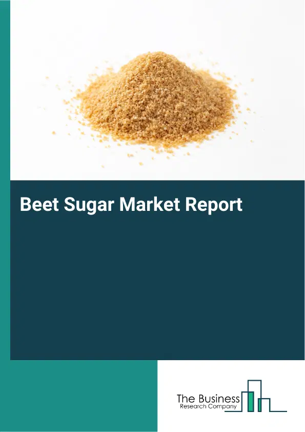 Global Beet Sugar Market Report 2026