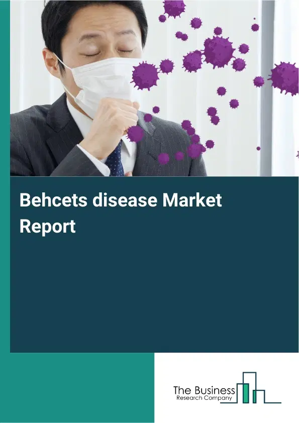 Global Behcets disease Market Report 2026