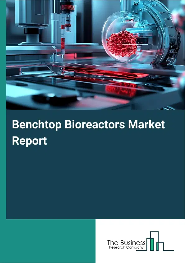 Global Benchtop Bioreactors Market Report 2026