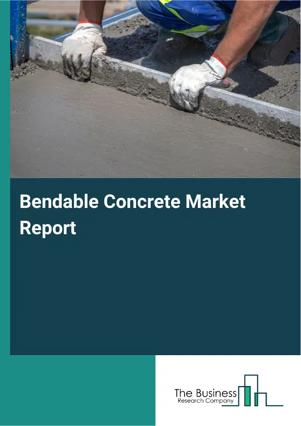 Global Bendable Concrete Market Report 2026
