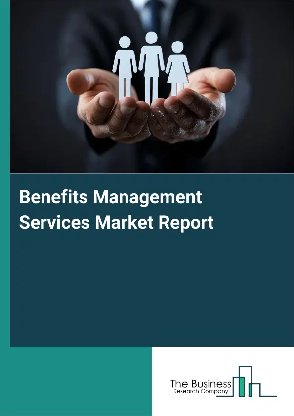 Global Benefits Management Services Market Report 2026