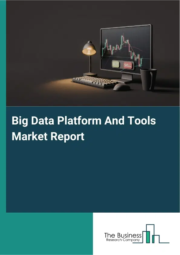 Global Big Data Platform And Tools Market Report 2026