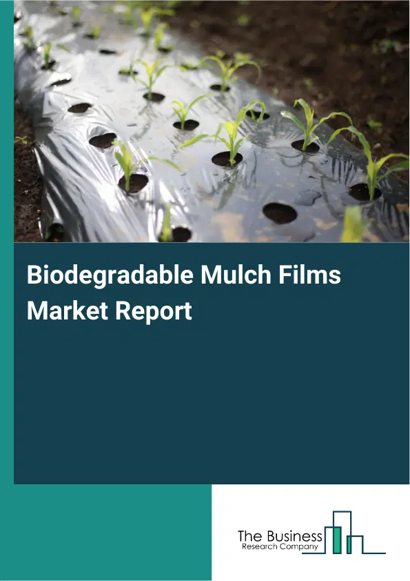 Global Biodegradable Mulch Films Market Report 2026
