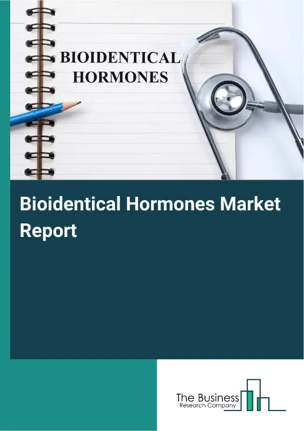 Global Bioidentical Hormones Market Report 2026