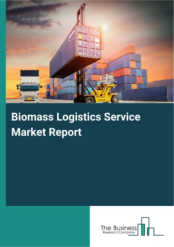 Global Biomass Logistics Service Market Report 2026