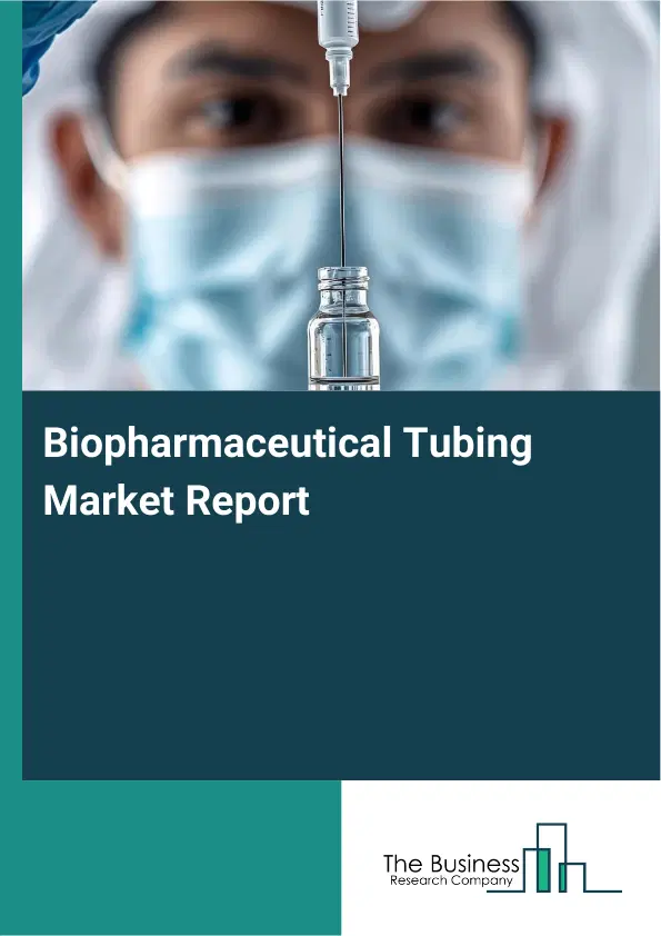 Global Biopharmaceutical Tubing Market Report 2026