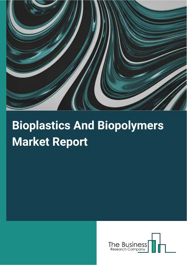 Global Bioplastics And Biopolymers Market Report 2026