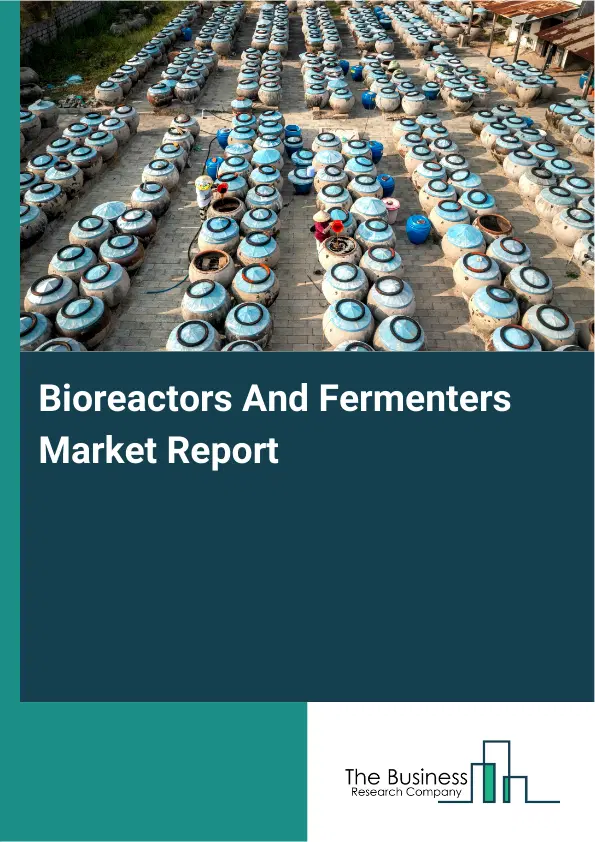 Global Bioreactors And Fermenters Market Report 2026
