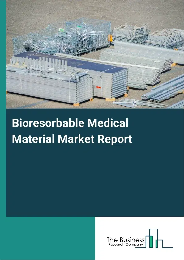 Global Bioresorbable Medical Material Market Report 2026