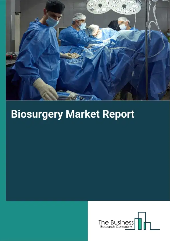 Global Biosurgery Market Report 2026